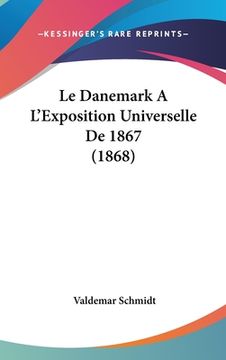 portada Le Danemark A L'Exposition Universelle De 1867 (1868) (en Francés)