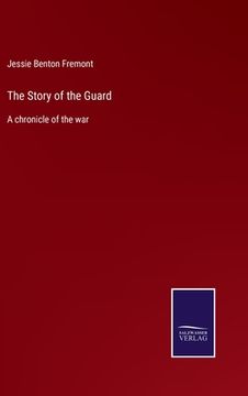 portada The Story of the Guard: A chronicle of the war (in English)