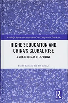 portada Higher Education and China’S Global Rise: A Neo-Tributary Perspective (Routledge Research in International and Comparative Education) (en Inglés)