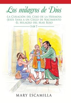 portada Los Milagros de Dios: -la Curación del Cojo de la Hermosa -Jesús Sana a un Ciego de Nacimiento -el Milagro del mar Rojo (in Spanish)