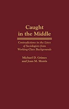 portada Caught in the Middle: Contradictions in the Lives of Sociologists From Working-Class Backgrounds 