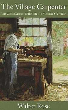 portada The Village Carpenter: The Classic Memoir of the Life of a Victorian Craftsman (en Inglés)