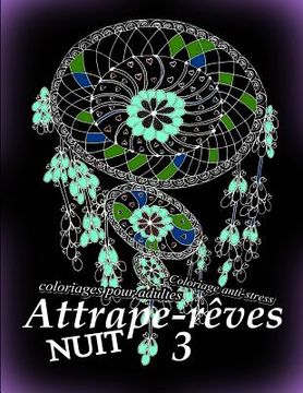 portada Attrape-Reves Nuit 3 - Coloriages Pour Adultes: Coloriage Anti-Stress (in French)