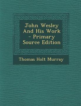 portada John Wesley and His Work - Primary Source Edition (en Inglés)
