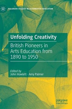 portada Unfolding Creativity: British Pioneers in Arts Education from 1890 to 1950 (en Inglés)