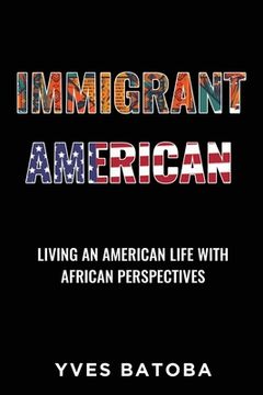 portada Immigrant American: Living an American Life with African Perspectives (en Inglés)