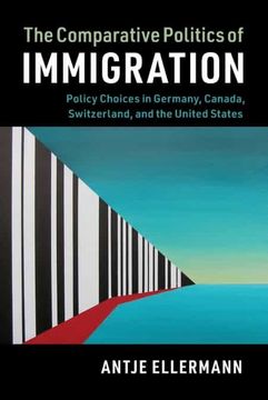 portada The Comparative Politics of Immigration: Policy Choices in Germany, Canada, Switzerland, and the United States (Cambridge Studies in Comparative Politics) (in English)