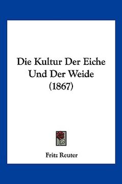 portada Die Kultur Der Eiche Und Der Weide (1867) (en Alemán)