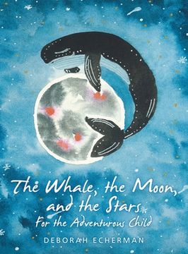 portada The Whale, the Moon, and the Stars: For the Adventurous Child (en Inglés)