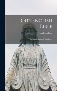 portada Our English Bible: Its Translations and Translators (en Inglés)