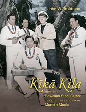 portada Kika Kila: How the Hawaiian Steel Guitar Changed the Sound of Modern Music (in English)