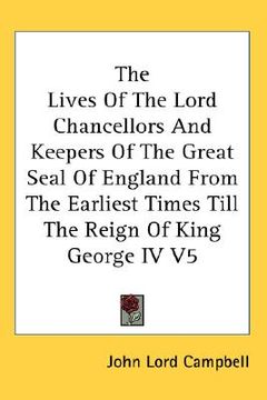 portada the lives of the lord chancellors and keepers of the great seal of england from the earliest times till the reign of king george iv v5 (en Inglés)