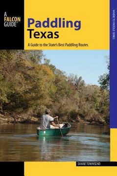 portada Paddling Texas: A Guide to the State's Best Paddling Routes (en Inglés)