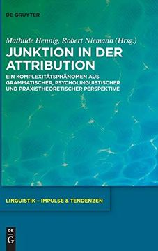 portada Junktion in der Attribution: Ein Komplexitatsphanomen aus Grammatischer, Psycholinguistischer und Praxistheoretischer Perspektive (en Alemán)