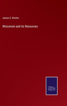 portada Wisconsin and its Resources (en Inglés)