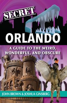 portada Secret Orlando: A Guide to the Weird, Wonderful, and Obscure (en Inglés)