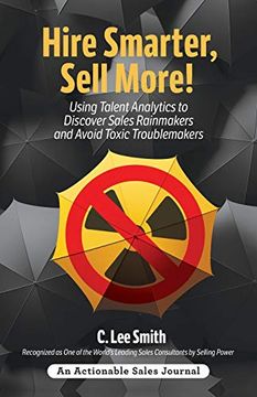 portada Hire Smarter, Sell More! Using Talent Analytics to Discover Sales Rainmakers and Avoid Toxic Troublemakers (in English)
