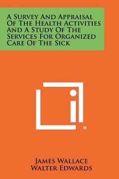 portada a survey and appraisal of the health activities and a study of the services for organized care of the sick
