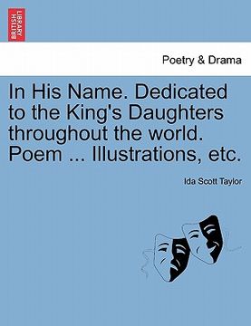 portada in his name. dedicated to the king's daughters throughout the world. poem ... illustrations, etc. (en Inglés)