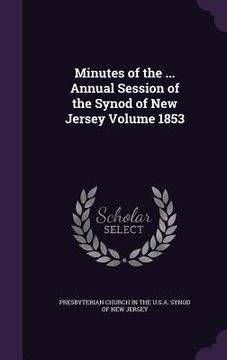 portada Minutes of the ... Annual Session of the Synod of New Jersey Volume 1853 (en Inglés)