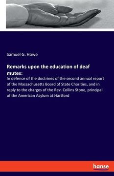 portada Remarks upon the education of deaf mutes: In defence of the doctrines of the second annual report of the Massachusetts Board of State Charities, and i (in English)