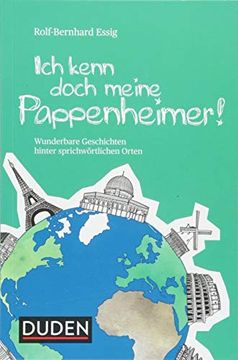 portada Ich Kenn Doch Meine Pappenheimer: Wunderbare Geschichten Hinter Sprichwörtlichen Orten (Duden Sprachwissen) (en Alemán)
