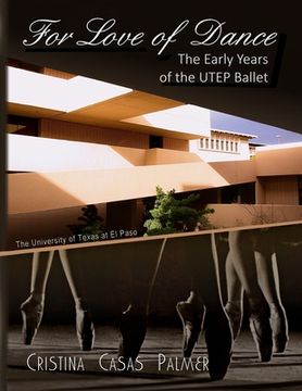 portada For Love of Dance: The Early Years of the UTEP Ballet (en Inglés)