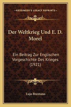 portada Der Weltkrieg Und E. D. Morel: Ein Beitrag Zur Englischen Vorgeschichte Des Krieges (1921) (in German)