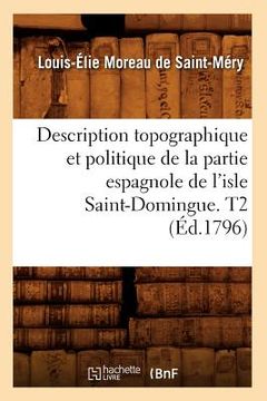 portada Description Topographique Et Politique de la Partie Espagnole de l'Isle Saint-Domingue. T2 (Éd.1796) (en Francés)