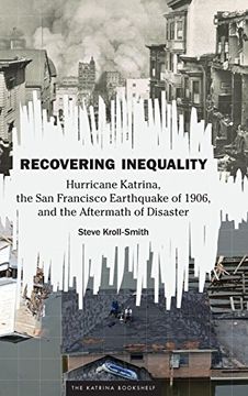 portada Recovering Inequality: Hurricane Katrina, the san Francisco Earthquake of 1906, and the Aftermath of Disaster (Katrina Bookshelf) (en Inglés)