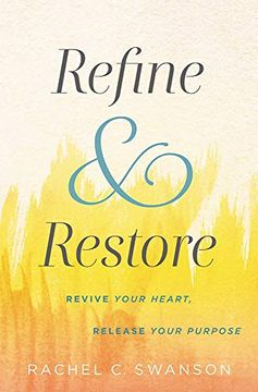 portada Refine and Restore: Revive Your Heart, Release Your Purpose (en Inglés)