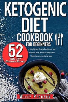 portada Ketogenic diet cookbook for beginners: Ketogenic diet cookbook: 52 high-fat Desserts Recipes to Lose Weight, Regain Confidence, and Heal Your Body, A