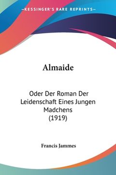 portada Almaide: Oder Der Roman Der Leidenschaft Eines Jungen Madchens (1919) (in German)