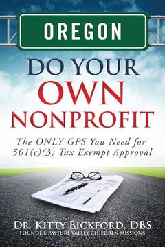 portada Oregon Do Your Own Nonprofit: The ONLY GPS You Need for 501c3 Tax Exempt Approval (en Inglés)