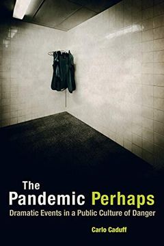 portada The Pandemic Perhaps: Dramatic Events in a Public Culture of Danger (en Inglés)