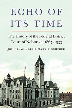 portada Echo of its Time: The History of the Federal District Court of Nebraska, 1867-1933 