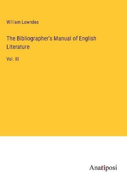 portada The Bibliographer's Manual of English Literature: Vol. III (en Inglés)