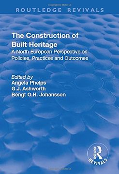 portada The Construction of Built Heritage: A North European Perspective on Policies, Practices and Outcomes