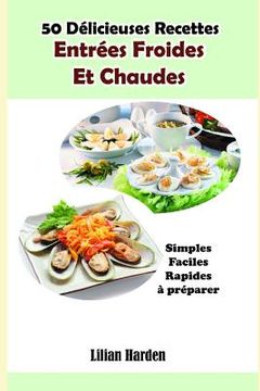 portada 50 Délicieuses Recettes: Entrées Froides Et Chaudes (en Francés)