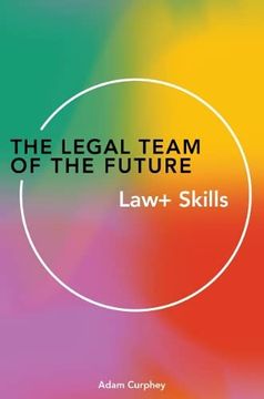 portada The Legal Team of the Future: Law+ Skills (libro en Inglés)