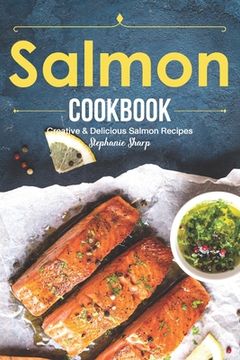 portada Salmon Cookbook: Creative Delicious Salmon Recipes (en Inglés)