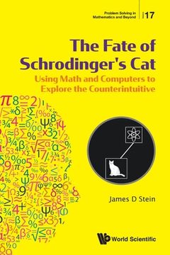 portada Fate of Schrodinger's Cat, The: Using Math and Computers to Explore the Counterintuitive 