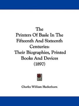 portada the printers of basle in the fifteenth and sixteenth centuries: their biographies, printed books and devices (1897) (in English)