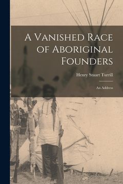 portada A Vanished Race of Aboriginal Founders; an Address (in English)