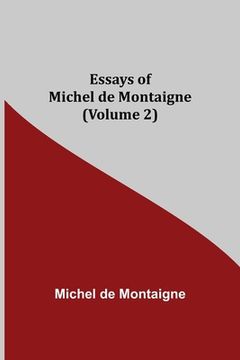 portada Essays of Michel de Montaigne (Volume 2) (en Inglés)