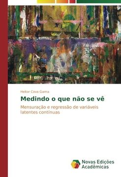 portada Medindo o que não se vê: Mensuração e regressão de variáveis latentes contínuas (Portuguese Edition)