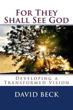 portada For They Shall See God: Developing a Transformed Vision