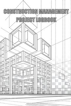 portada Construction Management Project Logbook: Construction Site Daily Log to Record Workforce, Tasks, Schedules, Construction Daily Report (in English)