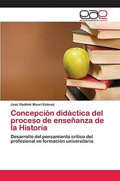 portada Concepción Didáctica del Proceso de Enseñanza de la Historia: Desarrollo del Pensamiento Crítico del Profesional en Formación Universitaria