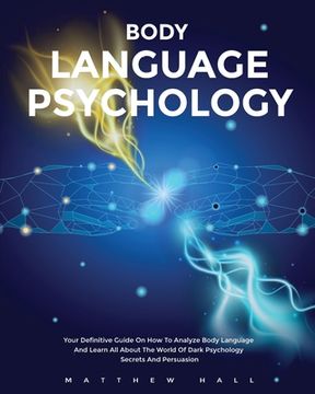 portada Body Language Psychology: Your Definitive Guide On How To Analyze Body Language And Learn All About The World Of Dark Psychology Secrets And Per 